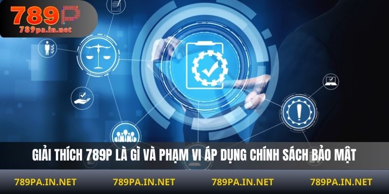 Giải thích 789P là gì và phạm vi áp dụng chính sách bảo mật