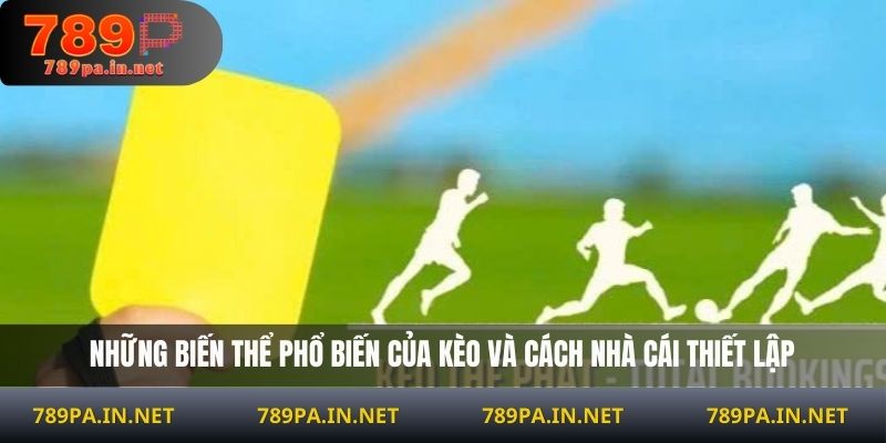 Những biến thể phổ biến của kèo và cách nhà cái thiết lập