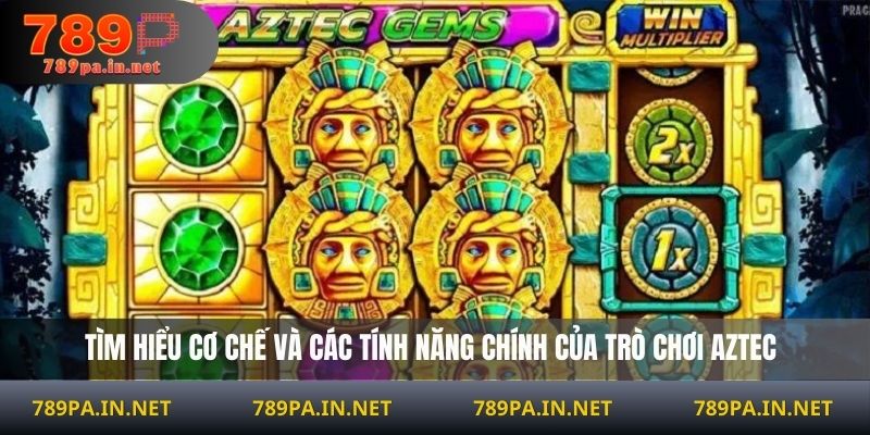 Tìm hiểu cơ chế và các tính năng chính của trò chơi Aztec