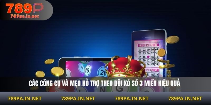 Các công cụ và mẹo hỗ trợ theo dõi xổ số 3 miền hiệu quả