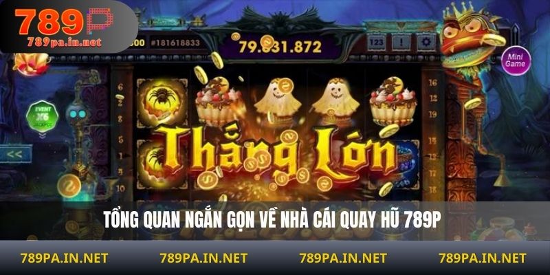 Tổng quan ngắn gọn về nhà cái quay hũ 789P