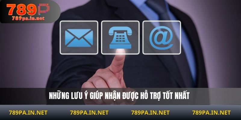 Những lưu ý giúp nhận được hỗ trợ tốt nhất