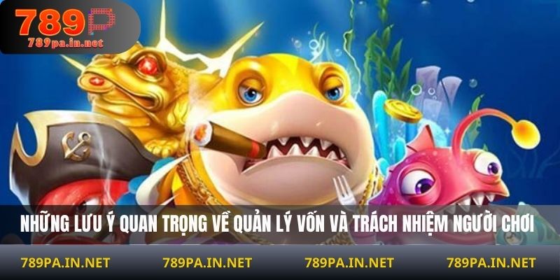 Những lưu ý quan trọng về quản lý vốn và trách nhiệm người chơi