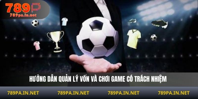 Hướng dẫn quản lý vốn và chơi game có trách nhiệm
