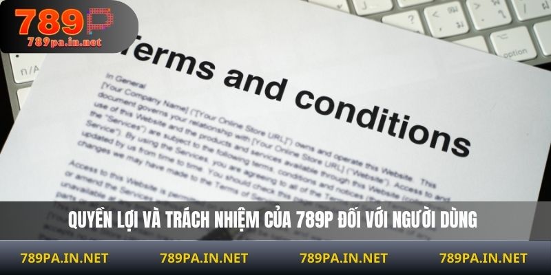Quyền lợi và trách nhiệm của 789P đối với người dùng