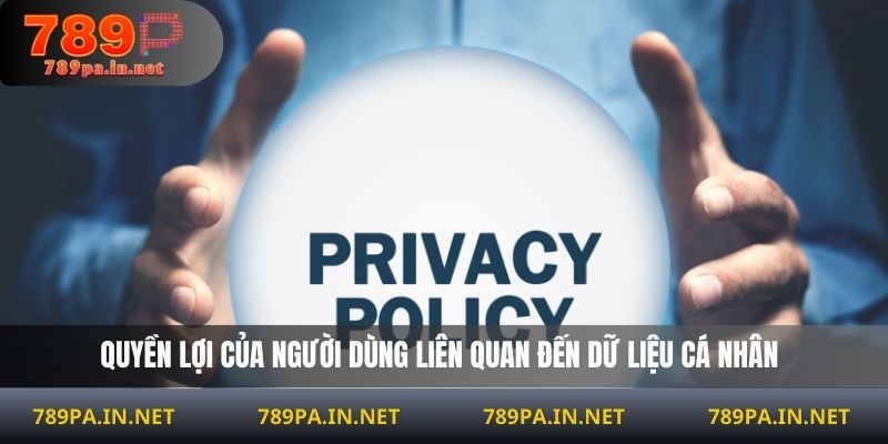 Quyền lợi của người dùng liên quan đến dữ liệu cá nhân