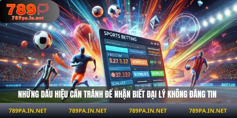 Những dấu hiệu cần tránh để nhận biết đại lý không đáng tin