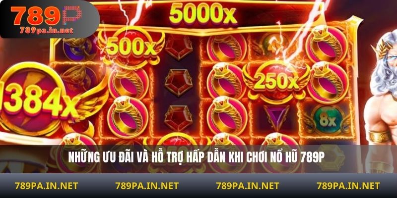 ưu đãi hỗ trợ khi chơi nỗ hũ 789P